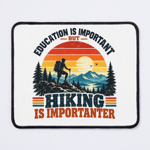 Item preview, Education Is Important But Hiking Is Importanter Mountain Hiker Outdoor Adventure designed and sold by HumansStuck12.