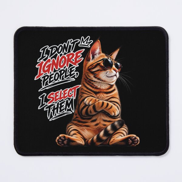 Item preview, I Don't Ignore People I Select Them Sarcastic Cat designed and sold by CrazySzoopWorld.