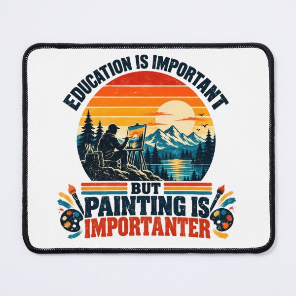 Item preview, Education Is Important But Painting Is Importanter Artist Painter Hobby Art Lover Gift designed and sold by HumansStuck12.