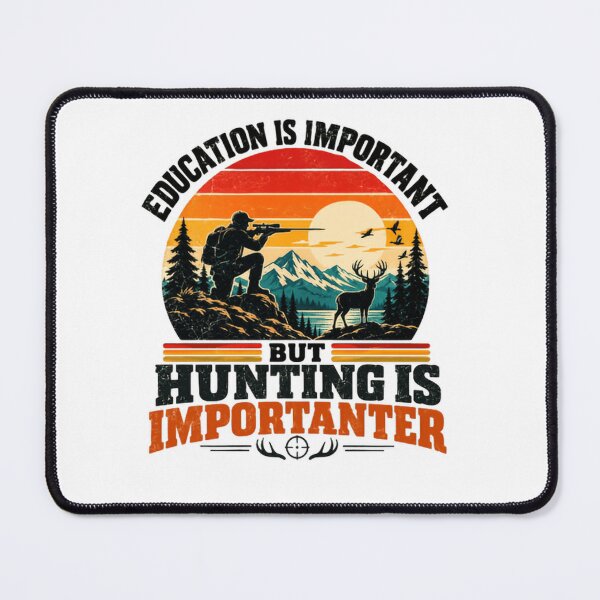 Item preview, Education Is Important But Hunting Is Importanter Hunter Outdoorsman designed and sold by SkeletonsDanger.