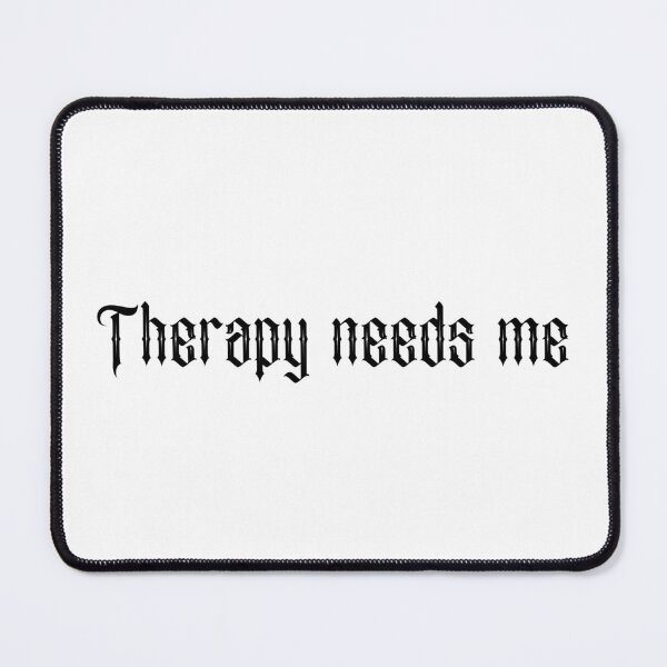 Item preview, Therapy needs me designed and sold by SlimyFish.