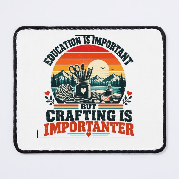 Item preview, Education Is Important But Crafting Is Importer Crafter Hobby Maker designed and sold by SkeletonsDanger.