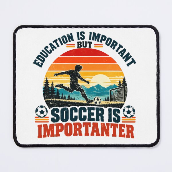 Item preview, Education Is Important But Soccer Is Importanter Soccer Player Fan designed and sold by HumansStuck12.