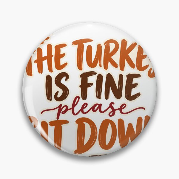 Item preview, The Turkey Is Fine Please Sit Down Thanksgiving designed and sold by eignvalue.
