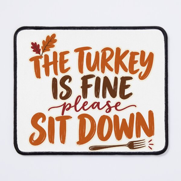 Item preview, The Turkey Is Fine Please Sit Down Thanksgiving designed and sold by eignvalue.