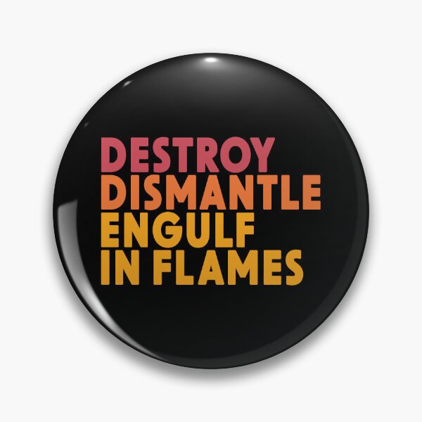Item preview, Destroy. Dismantle. Engulf in flames.  designed and sold by MJBDesign94.