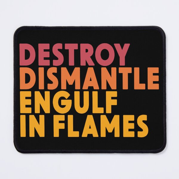 Item preview, Destroy. Dismantle. Engulf in flames. designed and sold by MJBDesign94.