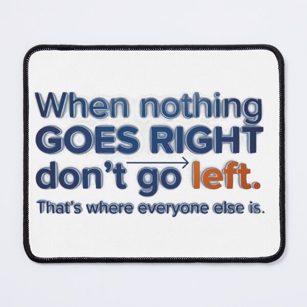 Item preview, Copy of When Nothing Goes Right Don't Go Left Funny Quote Art designed and sold by AgdBol.