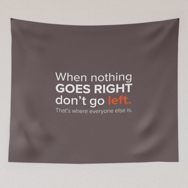 Item preview, When Nothing Goes Right Don't Go Left Funny Quote Art designed and sold by AgdBol.
