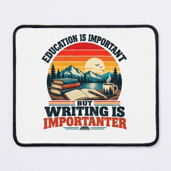 Item preview, Education Is Important But Writing Is Imporanter Writer Author Student Reader designed and sold by SkeletonsDanger.