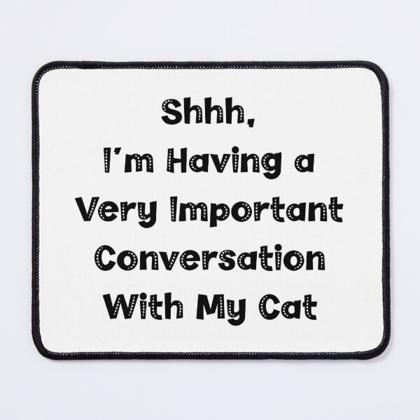 Item preview, Shhh, I'm Having a Very Important Conversation With My Cat, Cat Lover designed and sold by CloudyPress.