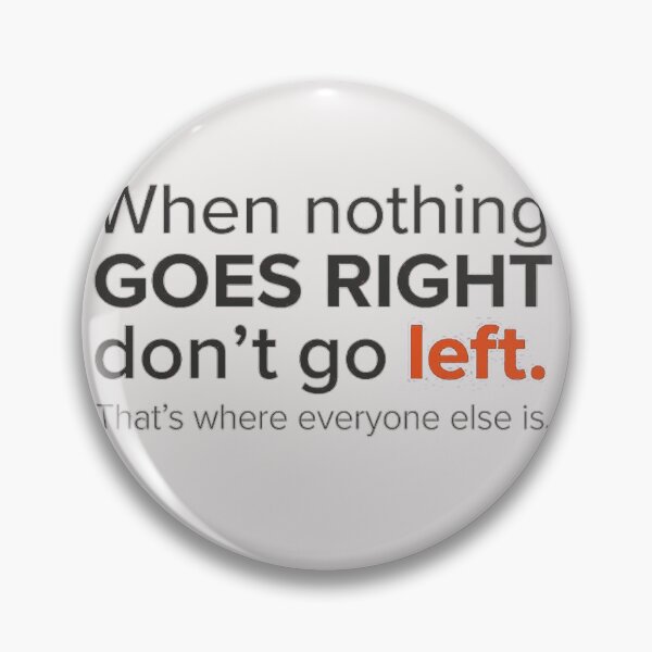 Item preview, Copy of When Nothing Goes Right Don't Go Left Funny Quote Art designed and sold by AgdBol.