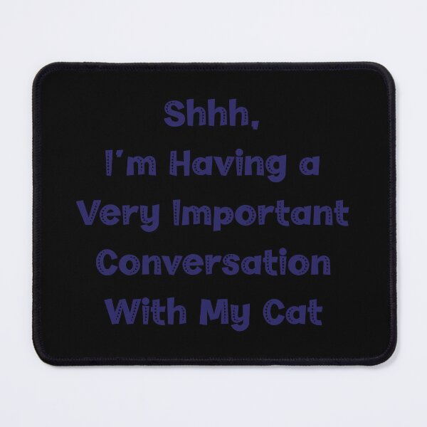 Item preview, Shhh, I'm Having a Very Important Conversation With My Cat, Cat Lover designed and sold by CloudyPress.