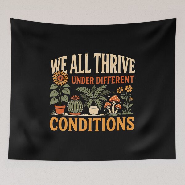 Item preview, We All Thrive Under Different Conditions designed and sold by PAinTIENCE.