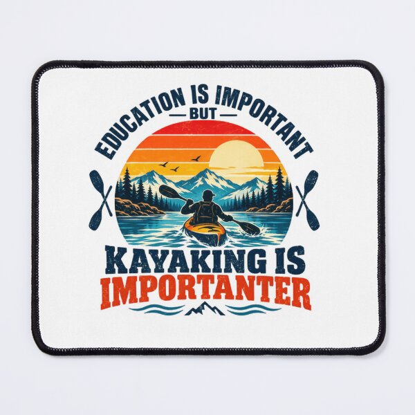Item preview, Education Is Important But Kayaking Is Importanter Kayaker Paddling Enthusiast designed and sold by SkeletonsDanger.