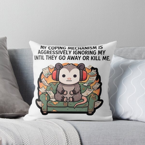 Item preview, My coping mechanism is aggressively ignoring my problems until they go away or kill me.  designed and sold by jrzvibe.