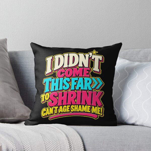 Item preview, I Didn't Come This Far to Shrink Celebrating Life and Age designed and sold by Trendably.
