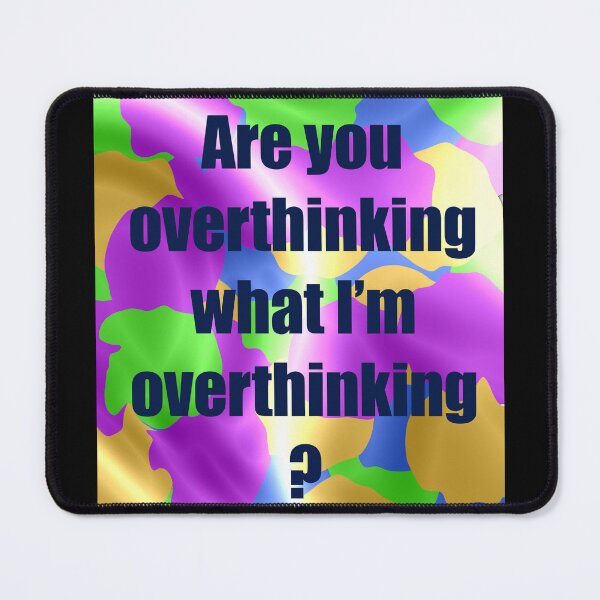 Item preview, Are You Overthinking What I'm Overthinking? designed and sold by LisaLousPuns.