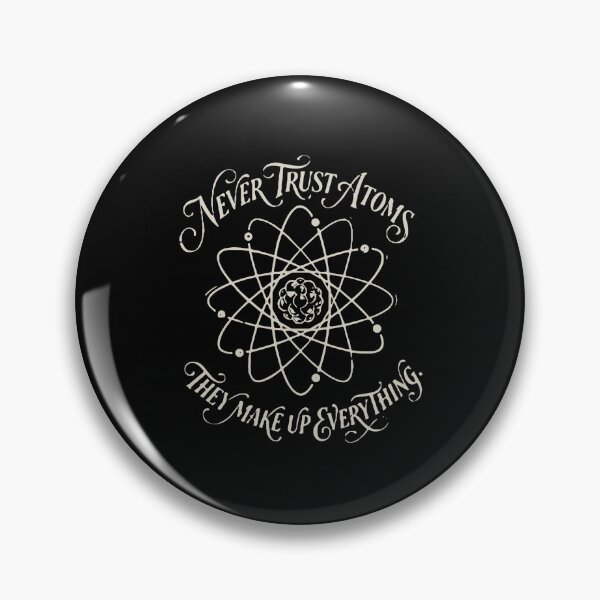 Item preview, Never Trust Atoms They Make Up Everything Science Physics Chemistry Humorous Nerd Student designed and sold by PopStars1993.