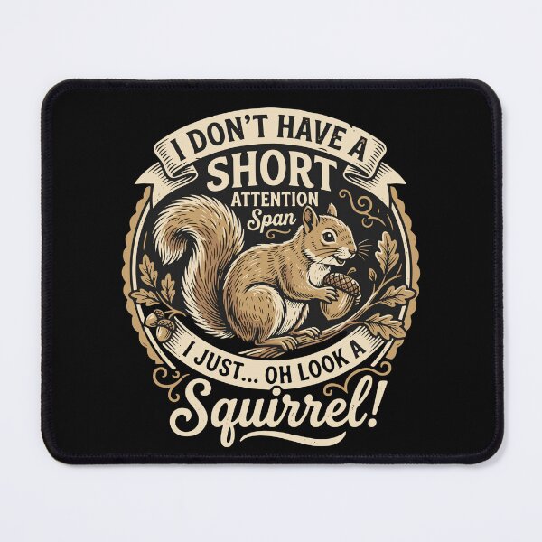 Item preview, I Don't Have A Short Attention Span I Just Oh Look A Squirrel Funny Easily Distracted Humor designed and sold by SofiBlair.