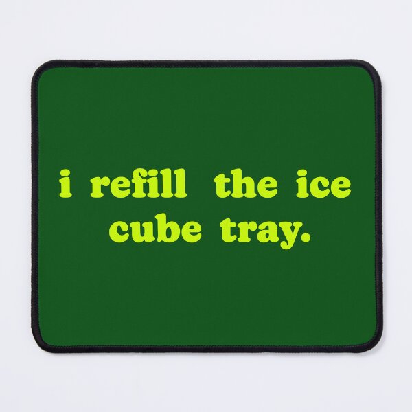Item preview, I Refill The Ice Cube Tray designed and sold by Normbot2000.