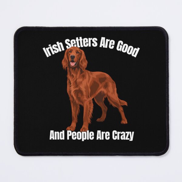 Item preview, Irish Setter Pet Owner Art Design Irish Setters Are Good And People Are Crazy designed and sold by fantasticdesign.