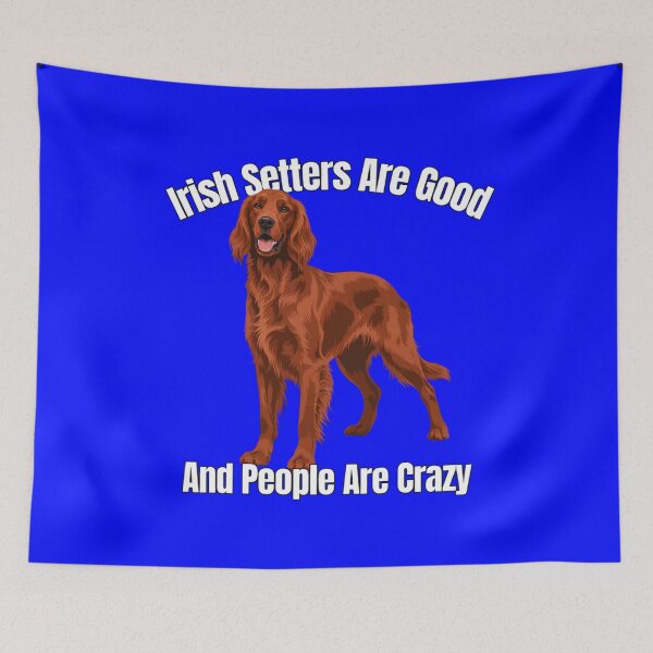 Item preview, Irish Setter Pet Owner Art Design Irish Setters Are Good And People Are Crazy  designed and sold by fantasticdesign.