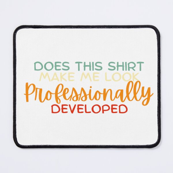 Item preview, Does This Shirt Make Me Look Professionally Developed designed and sold by Dondonmart.