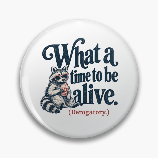 Item preview, What a Time to be Alive (Derogatory) designed and sold by CampAndCoast.