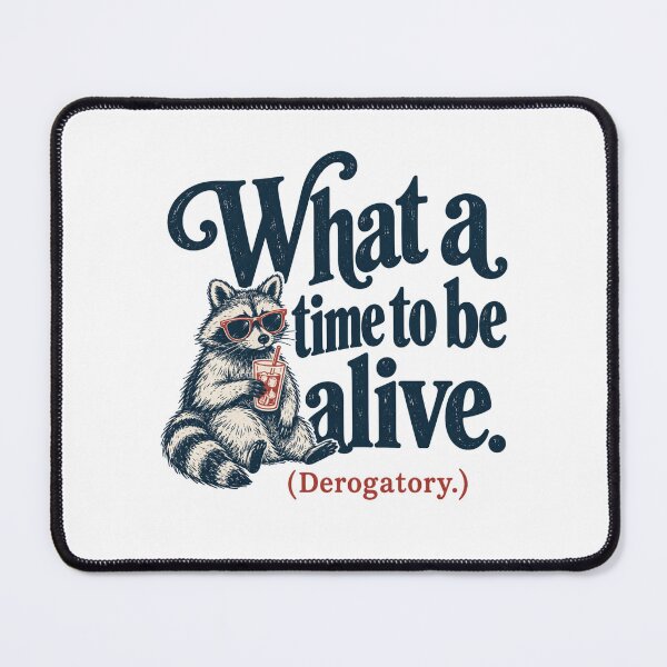 Item preview, What a Time to be Alive (Derogatory) designed and sold by CampAndCoast.