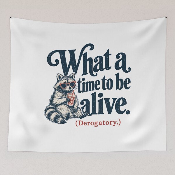 Item preview, What a Time to be Alive (Derogatory) designed and sold by CampAndCoast.