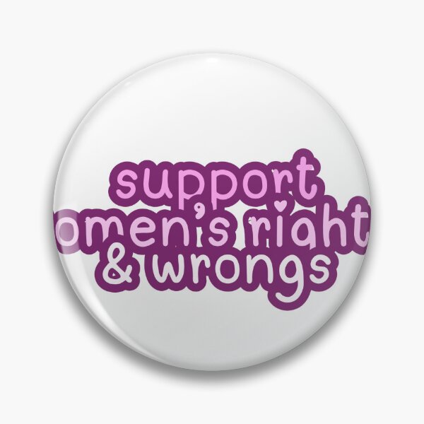 Item preview, Support women's rights and wrongs  designed and sold by ktthegreat.