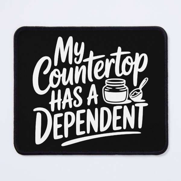 Item preview, My Countertop Has a Dependent designed and sold by theartfulaspie.