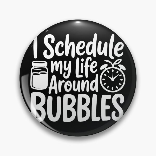 Item preview, I Schedule My Life Around Bubbles designed and sold by theartfulaspie.