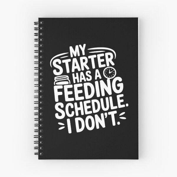 Item preview, My Starter Has a Feeding Schedule. I Don’t. designed and sold by theartfulaspie.