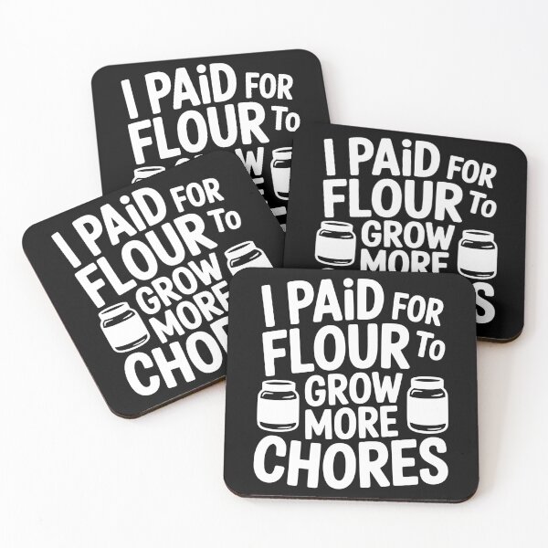 Item preview, I Paid for Flour to Grow More Chores designed and sold by theartfulaspie.