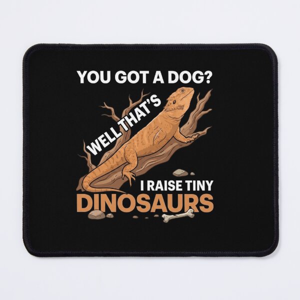 Item preview, You Got A Dog Well Thats Cute I Raise Tiny Dinosaurs Bearded Dragon designed and sold by Ostericaimusa.