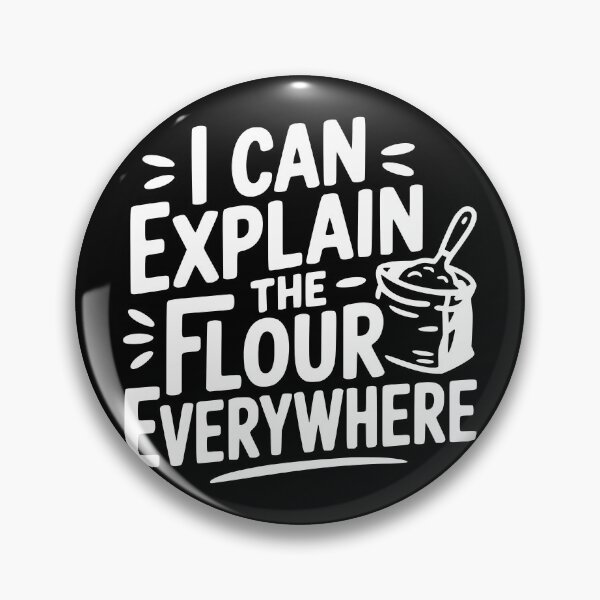 Item preview, I Can Explain the Flour Everywhere designed and sold by theartfulaspie.