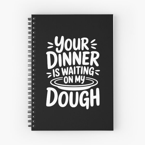 Item preview, Your Dinner Is Waiting on My Dough designed and sold by theartfulaspie.