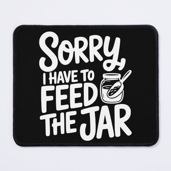 Item preview, Sorry, I Have to Feed the Jar designed and sold by theartfulaspie.