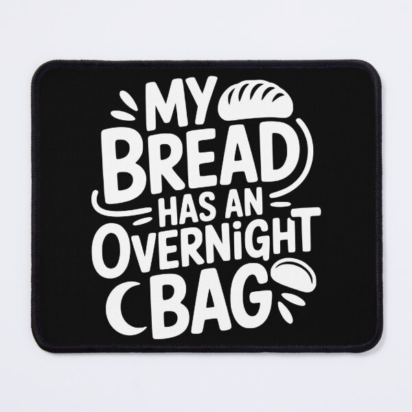 Item preview, My Bread Has an Overnight Bag designed and sold by theartfulaspie.
