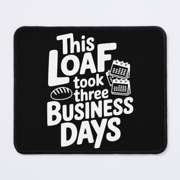 Item preview, This Loaf Took Three Business Days designed and sold by theartfulaspie.