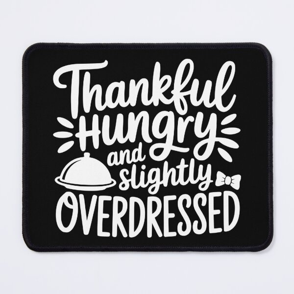 Item preview, Thankful Hungry And Slightly Overdressed designed and sold by theartfulaspie.
