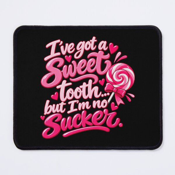 Item preview, ive got a sweet tooth but im no sucker designed and sold by OCD_JESSICA.