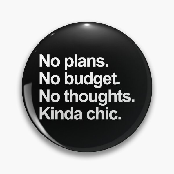 Item preview, No Plans No Budget No Thoughts Kinda Chic. Funny Meme. designed and sold by EunsooLee.