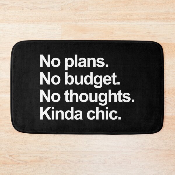 Item preview, No Plans No Budget No Thoughts Kinda Chic. Funny Meme. designed and sold by EunsooLee.