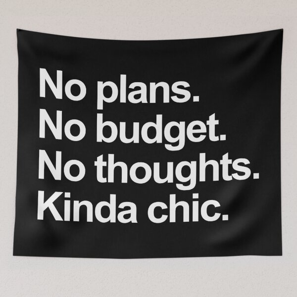 Item preview, No Plans No Budget No Thoughts Kinda Chic. Funny Meme. designed and sold by EunsooLee.
