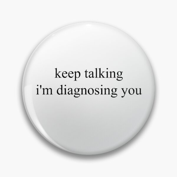 Item preview, Keep Talking I'm Diagnosing You designed and sold by Machiro14.