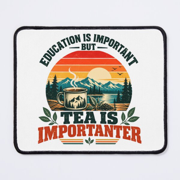 Item preview, Education Is Important But Tea Is Importanter Funny Tea Lover Outdoors Mountains Nature Camping Drinker designed and sold by HumansStuck12.