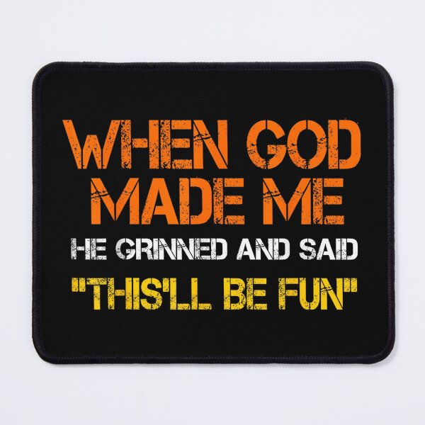Item preview, When God Made Me He Grinned and Said funny Sarcastic Saying designed and sold by SaboCollita.